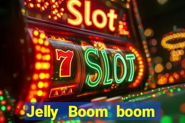 Jelly Boom boom jelly up